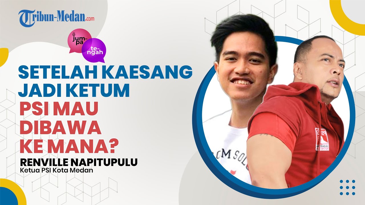 Setelah Kaesang Jadi Ketum, PSI Mau Dibawa Ke Mana | JUMPA TENGAH