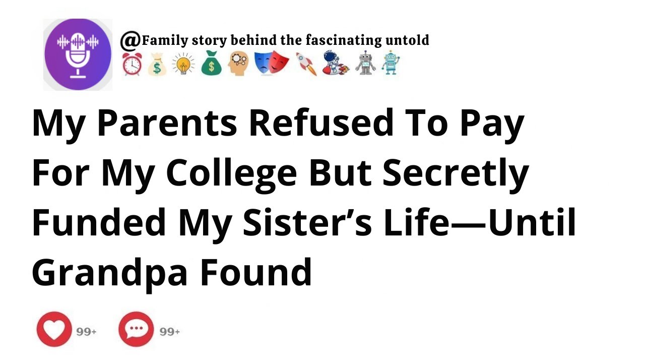 My Parents Refused To Pay For My College But Secretly Funded My Sister’s Life—Until Grandpa Found