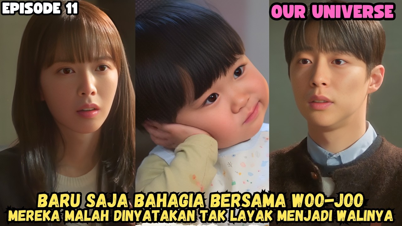 OUR UNIVERSE EPISODE 11 - BARU BAHAGIA BERSAMA WOO-JOO, MEREKA MALAH TAK LAYAK MENJADI WALINYA.