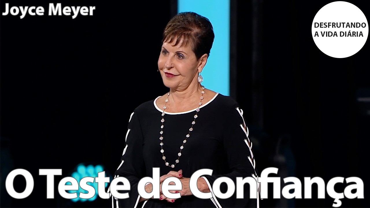 O Teste de Confiança | Joyce Meyer