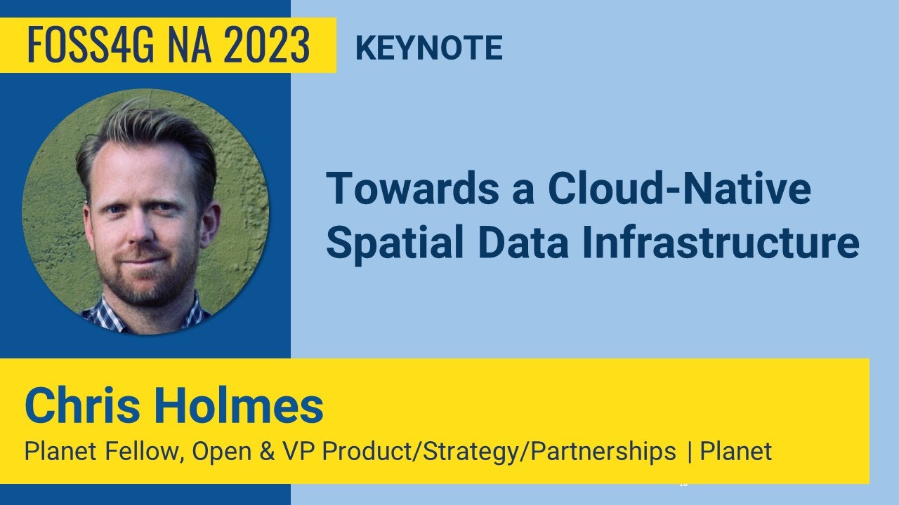 FOSS4G NA 2023 | Towards a Cloud Native Spatial Data Infrastructure - Chris Holmes