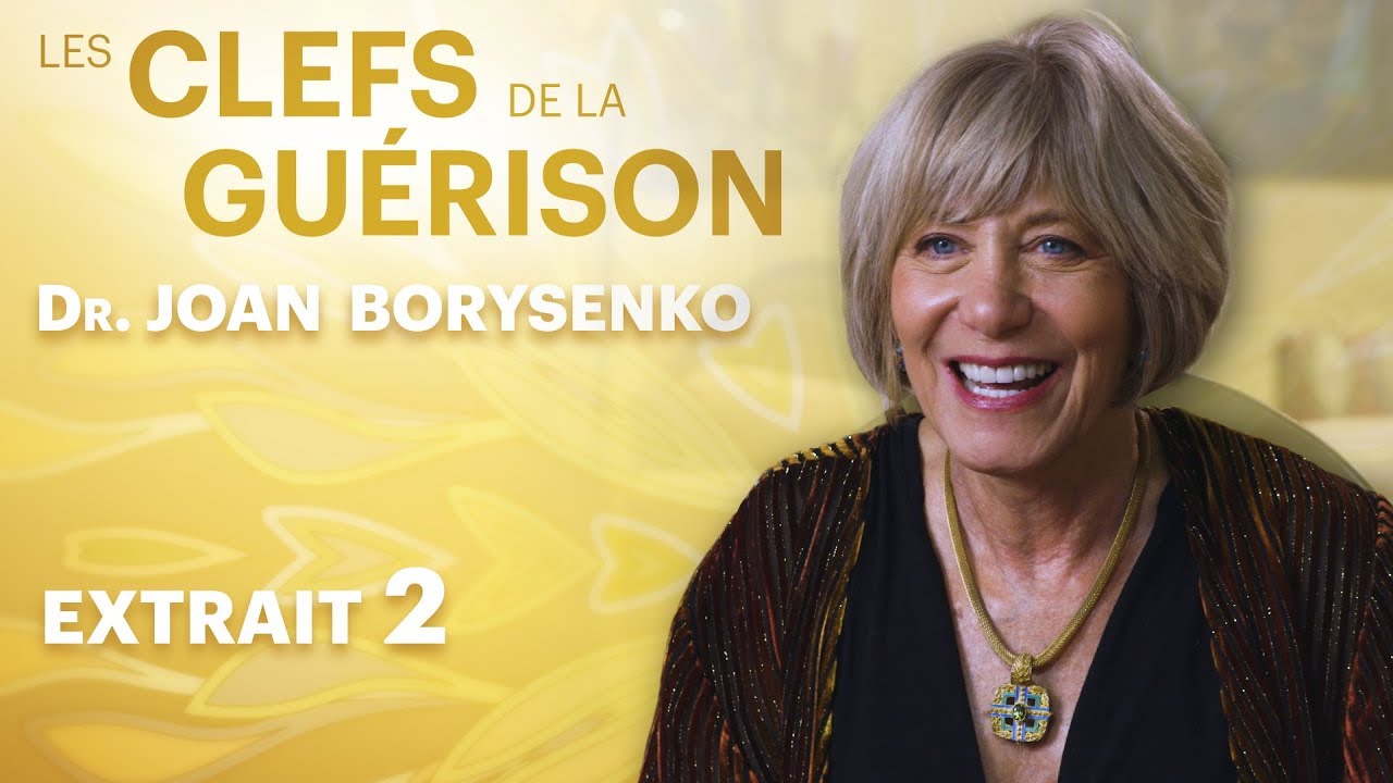 Les Clefs de la Guérison // Dr. Joan Borysenko : Extrait 2 // VF
