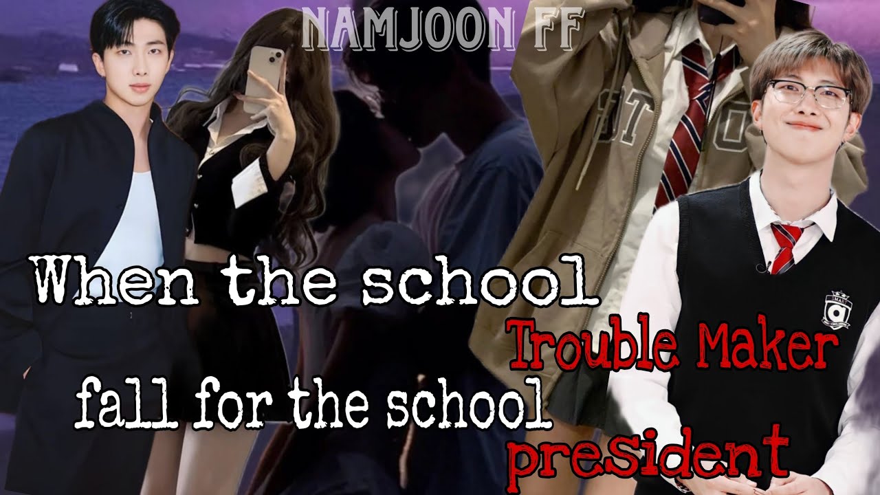 When the school trouble maker fall for the school president|| Namjoon FF || #btsff #bts #namjoon