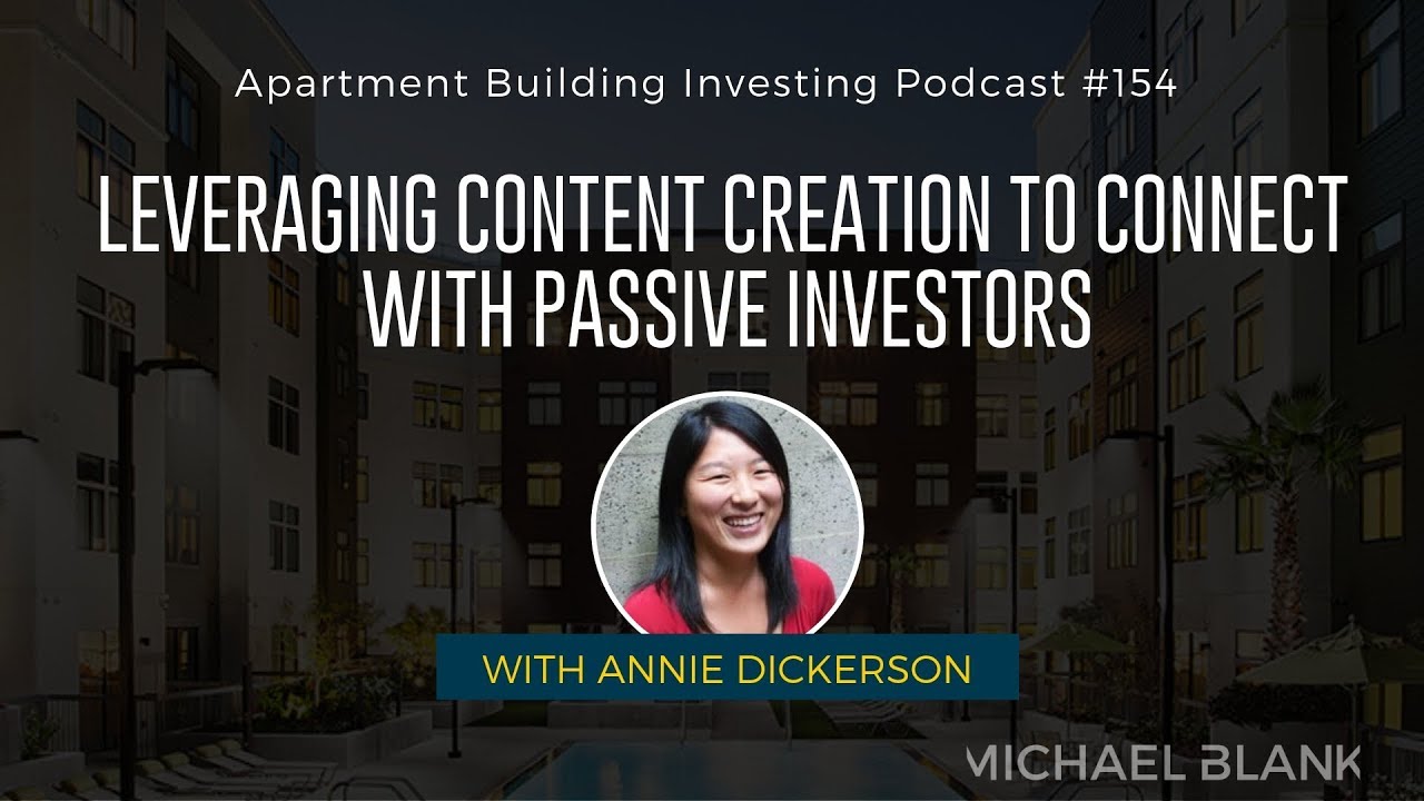 Leveraging Content Creation to Connect with Passive Investors &ndash; MB154 Annie Dickerson