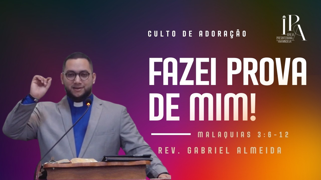 FAZEI PROVA DE MIM / Malaquias 3.6-12 - Rev. Gabriel Almeida