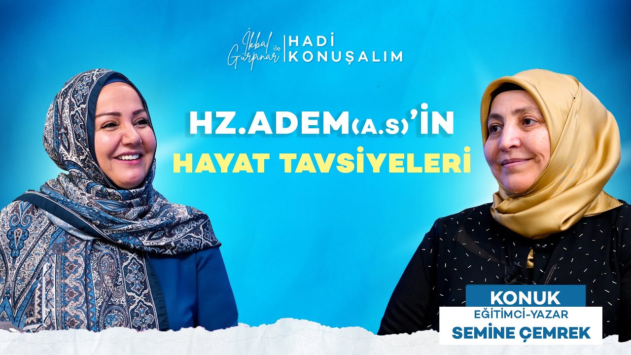 Hz. Adem (a.s)’nin Hayat Tavsiyeleri | Hadi Konuşalım | Semine Çemrek