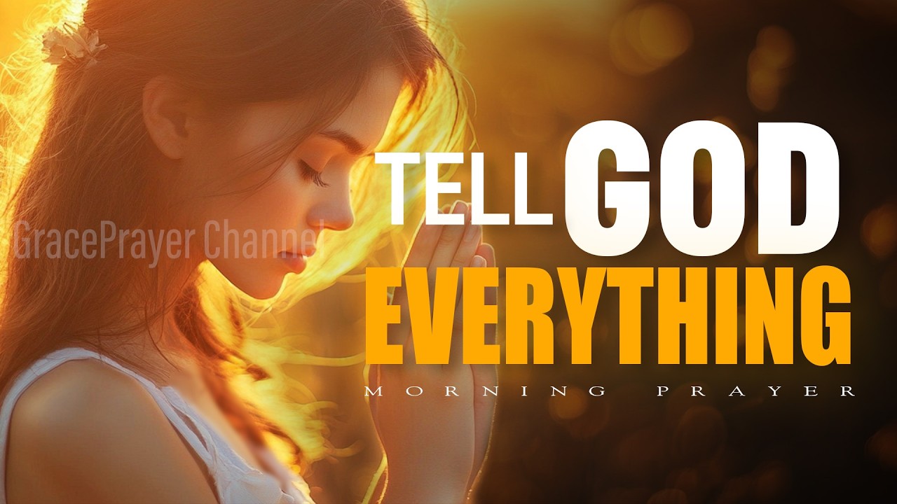When You Don&rsquo;t Know What to Do, Tell God Everything | Morning Prayer