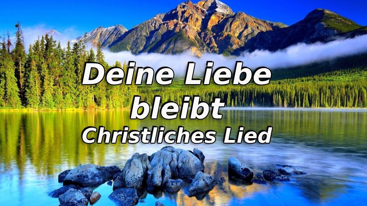 Deine Liebe bleibt – Christliches Lied