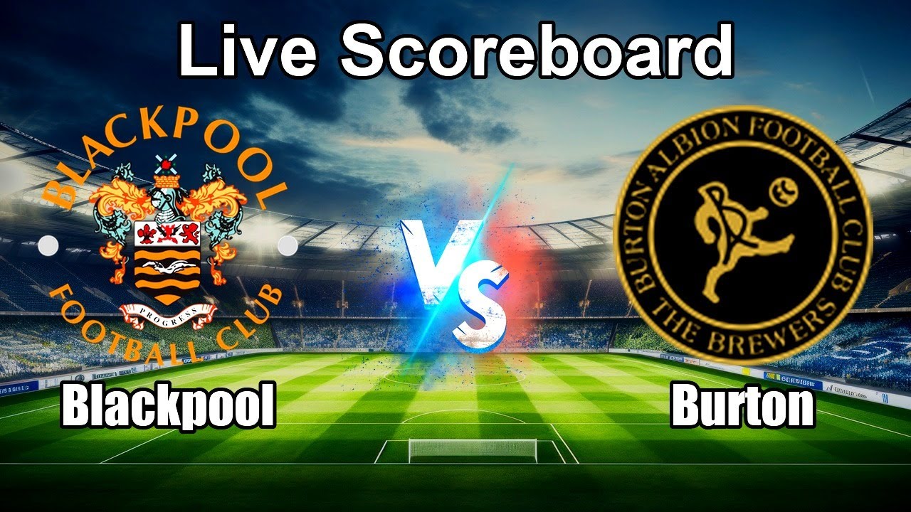 Blackpool vs Burton Live Score - English Football League One