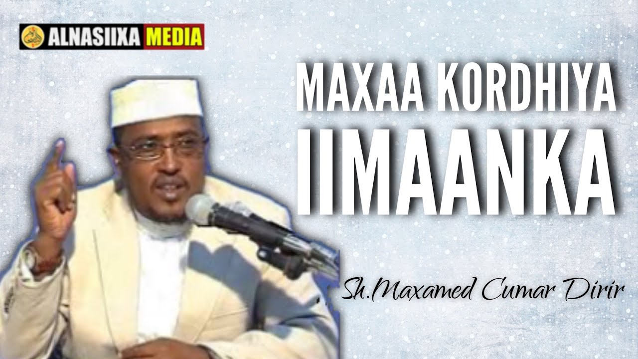 KHUDBAH 12.08.16 || MAXAA KORDHIYA IIMAANKA || Sh.Maxamed Dirir