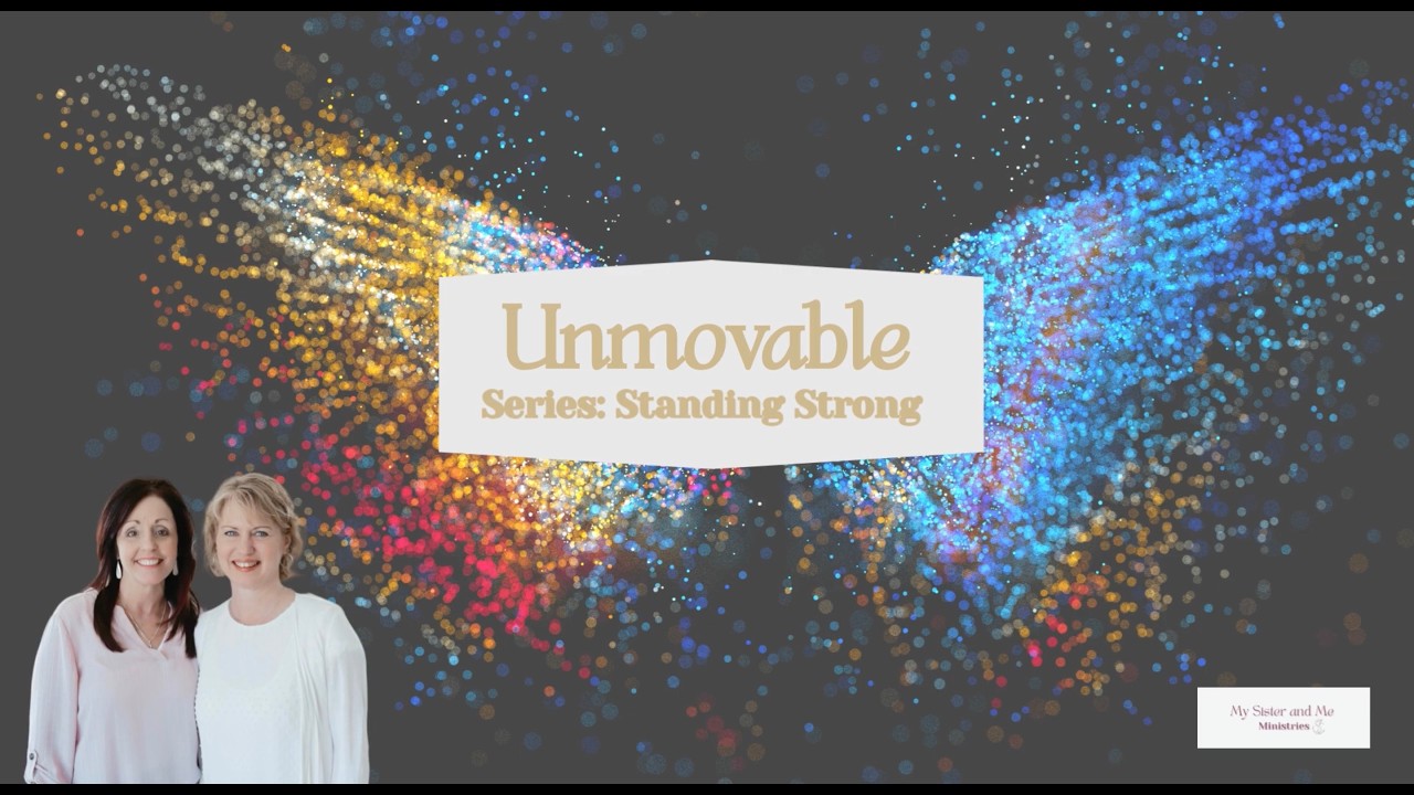 My Sister and Me Ministries Face to Face Friday ~ Unmovable
