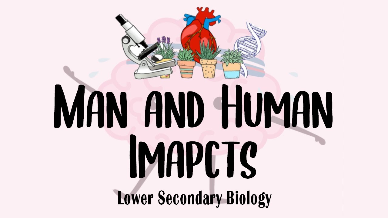 Lower Sec IP Bio: Ecology - Man and Human impacts on the environment
