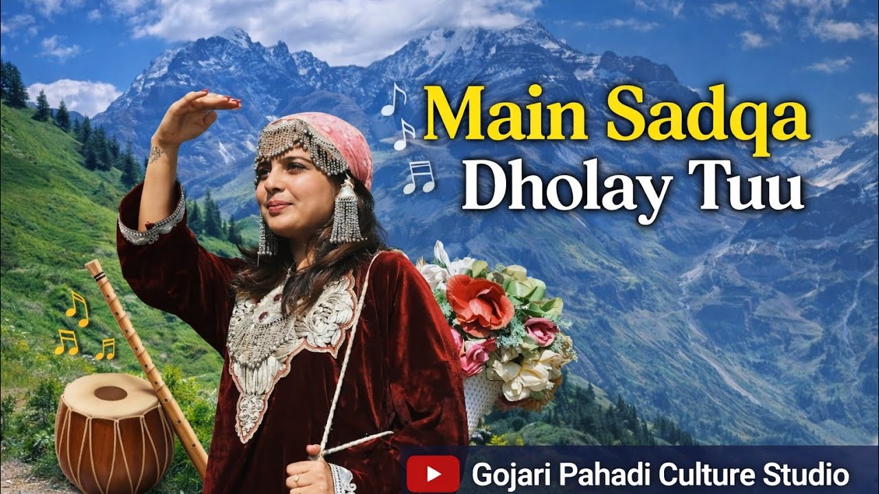 Main Sadqa Dholay Tuu | New Pahadi Song 2026 | Gojari Pahadi Culture Studio