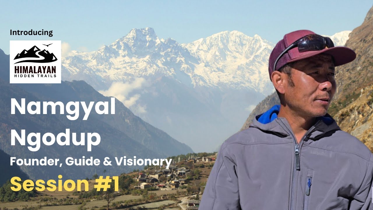 Namgyal Ngodup, Founder, Guide & Visionary | Himalayan Hidden Trails | Session 01
