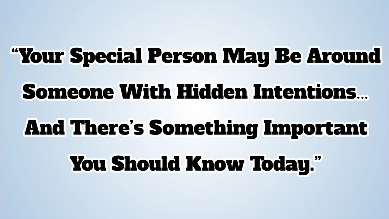 👉“Your Special Person May Be Around Someone With Hidden Intentions… And There,s..