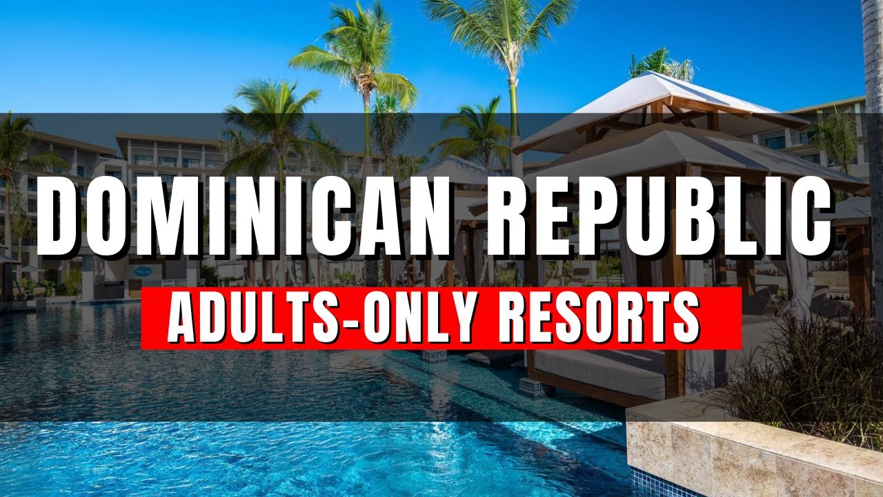 NEW | Adults Only All-Inclusive Resorts in Dominican Republic 2025