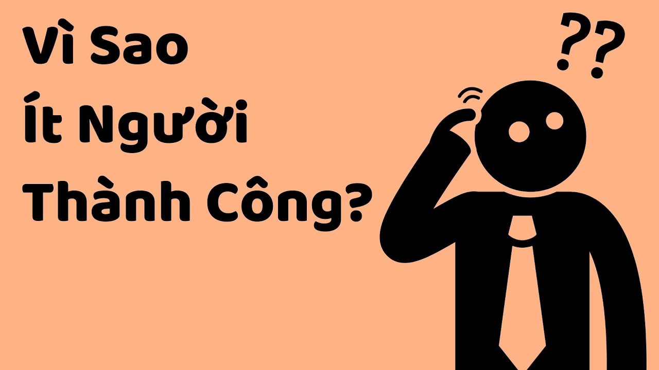 Vì Sao Ít Người Thành Công? (Biết Để Không Như Họ) - Tri kỷ cảm xúc Web5ngay