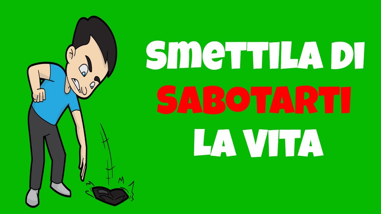 Come Smettere Di Autosabotarsi La Vita