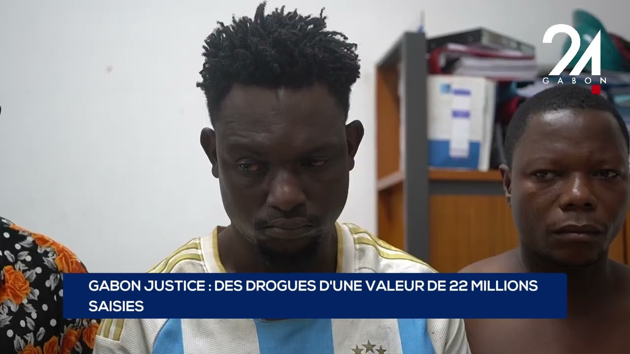 GABON JUSTICE : DES DROGUES D'UNE VALEUR DE 22 MILLIONS SAISIES