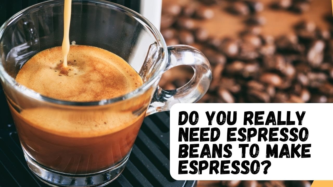 Do You Really Need ESPRESSO BEANS to Make Espresso?