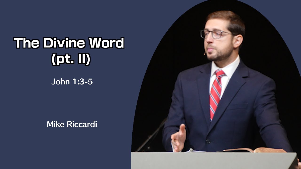 Mike Riccardi | GraceLife Fellowship | The Divine Word. pt. II | John 1:3-5