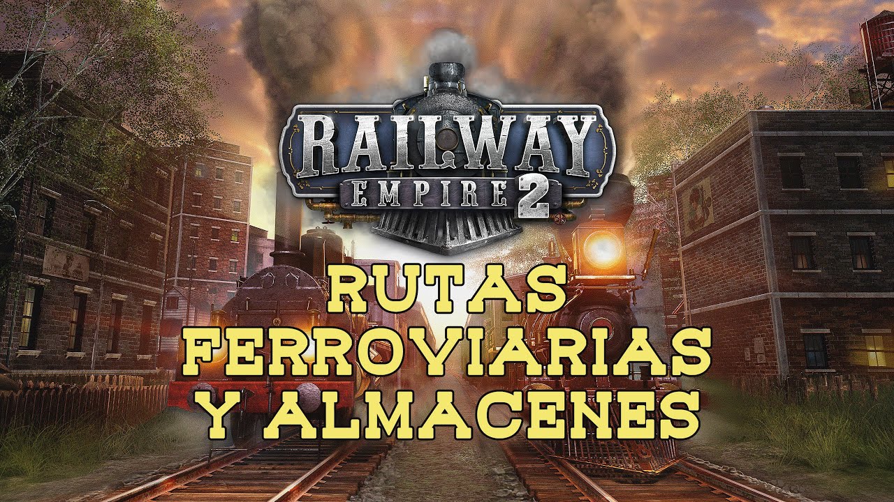 Rutas Ferroviarias y Almacenes - Railway Empire 2