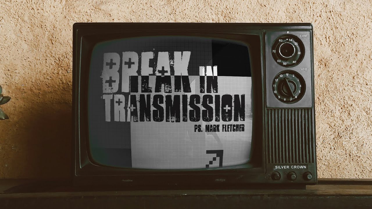 Grace Place Church | Break in Transmission  - Ps Mark Fletcher