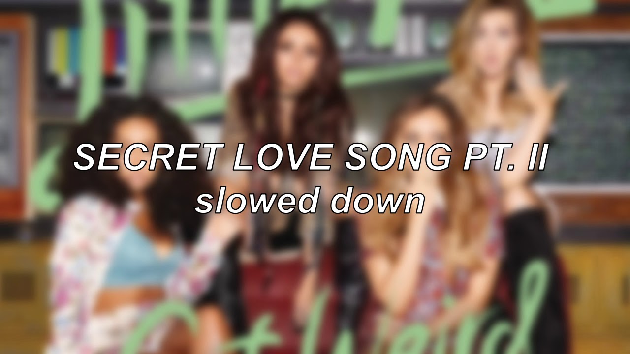 Little Mix - Secret Love Song, Pt. II | Slowed Down