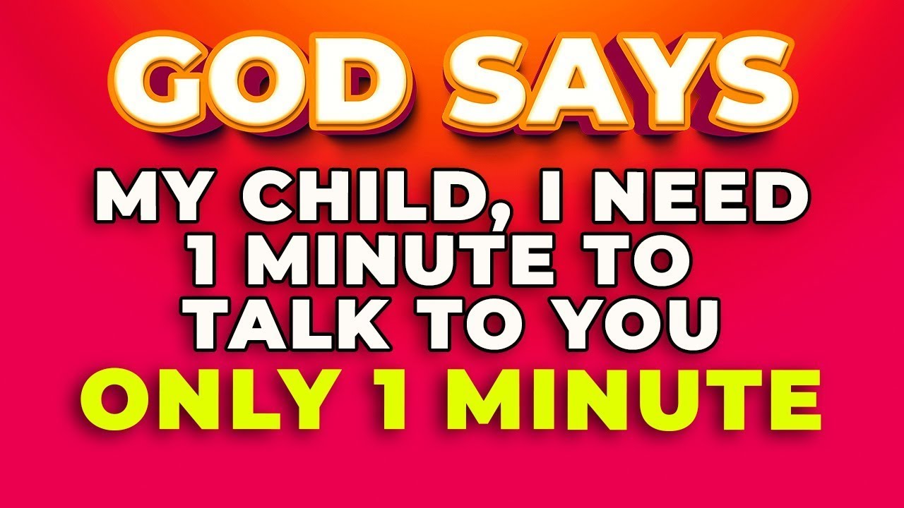 CHILD OF GOD CAN YOU GIVE GOD 1 MINUTE TODAY