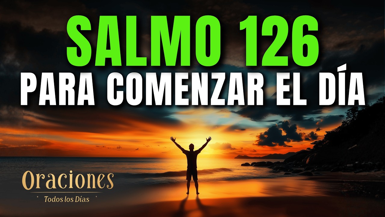Oración de la Mañana con el SALMO 126 | Poderosa Oración para SEMBRAR EN LÁGRIMAS Y COSECHAR ALEGRÍA