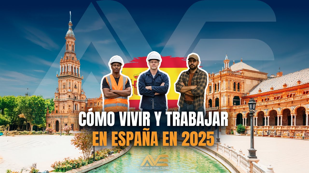 CÓMO VIVIR Y TRABAJAR EN ESPAÑA EN 2025