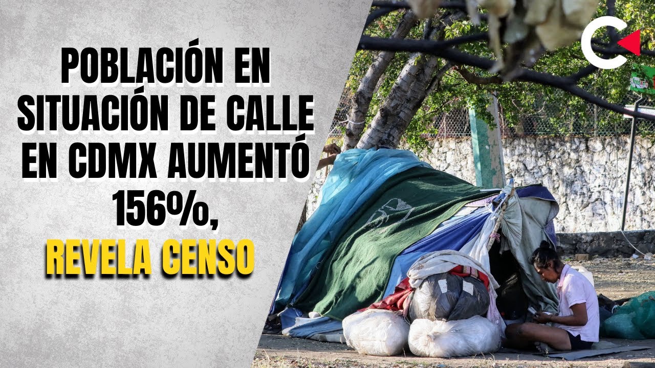 Población en situación de calle en CDMX aumentó 156%, revela censo 