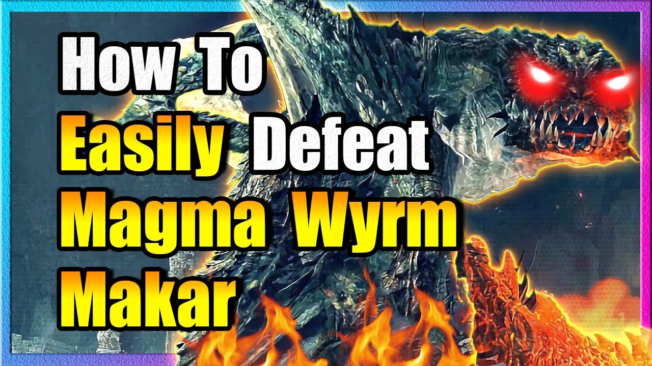 Easily Defeat Magma Wyrm Makar - Elden Ring