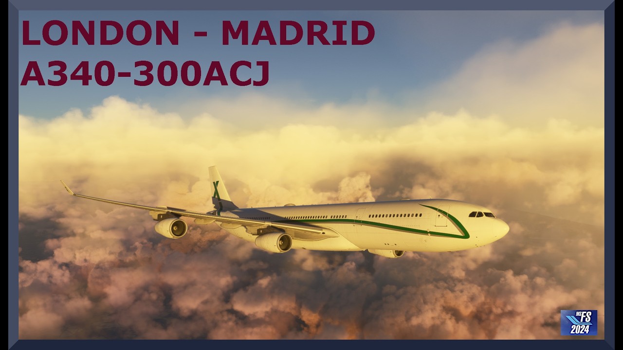 London (EGKK) to Madrid (LEMD) | Airbus A340-300ACJ | MSFS 2024