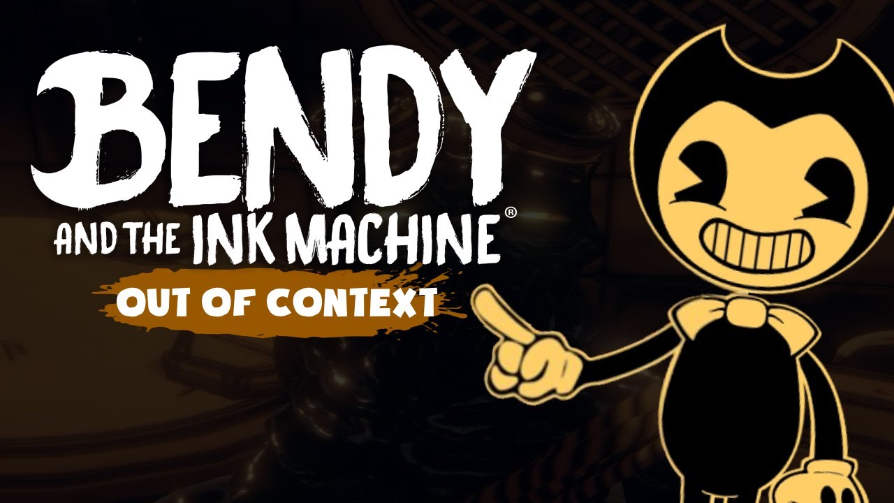 Bendy OUT-OF-CONTEXT  |  Bendy and the Ink Machine