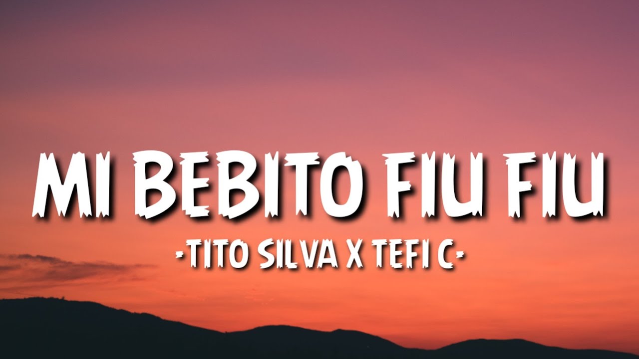 Tito Silva x Tefi C - Mi Bebito Fiu Fiu (Letra/Lyrics) 