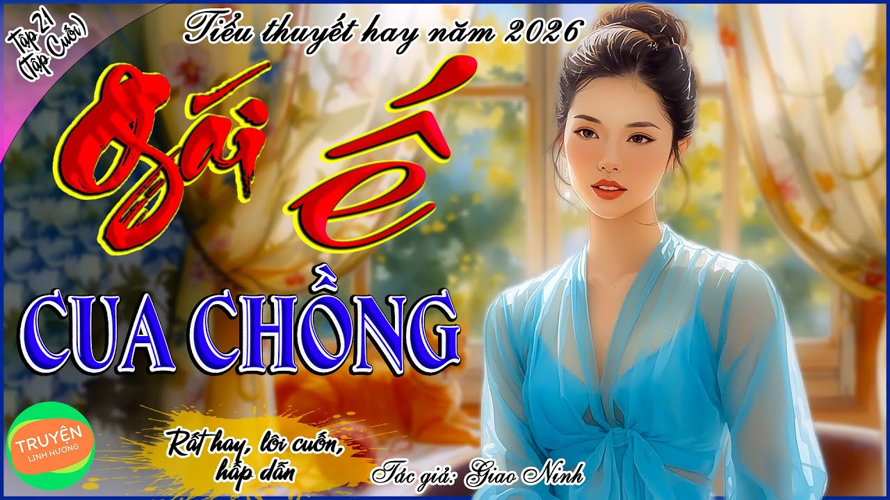 Gái ế cua chồng - Tập 21 - Tập cuối - Tiểu thuyết hay 2026 hấp dẫn vô cùng!