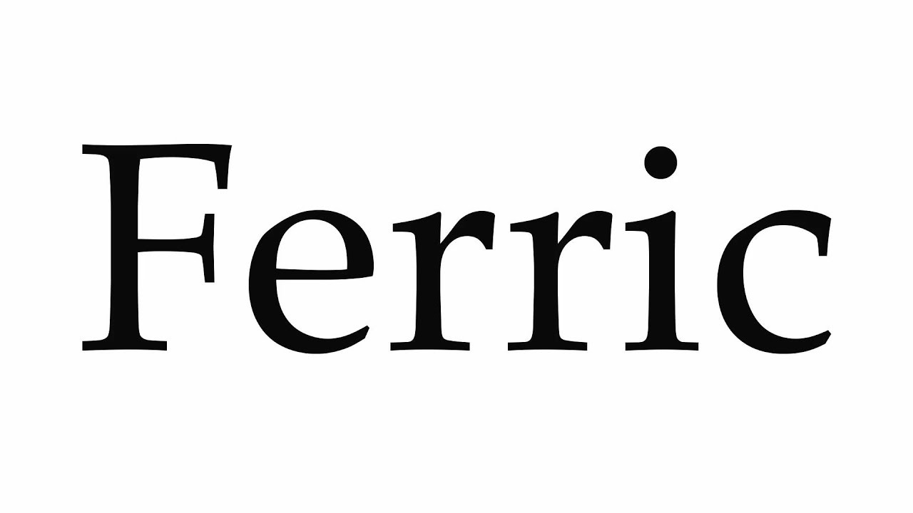 How to Pronounce Ferric
