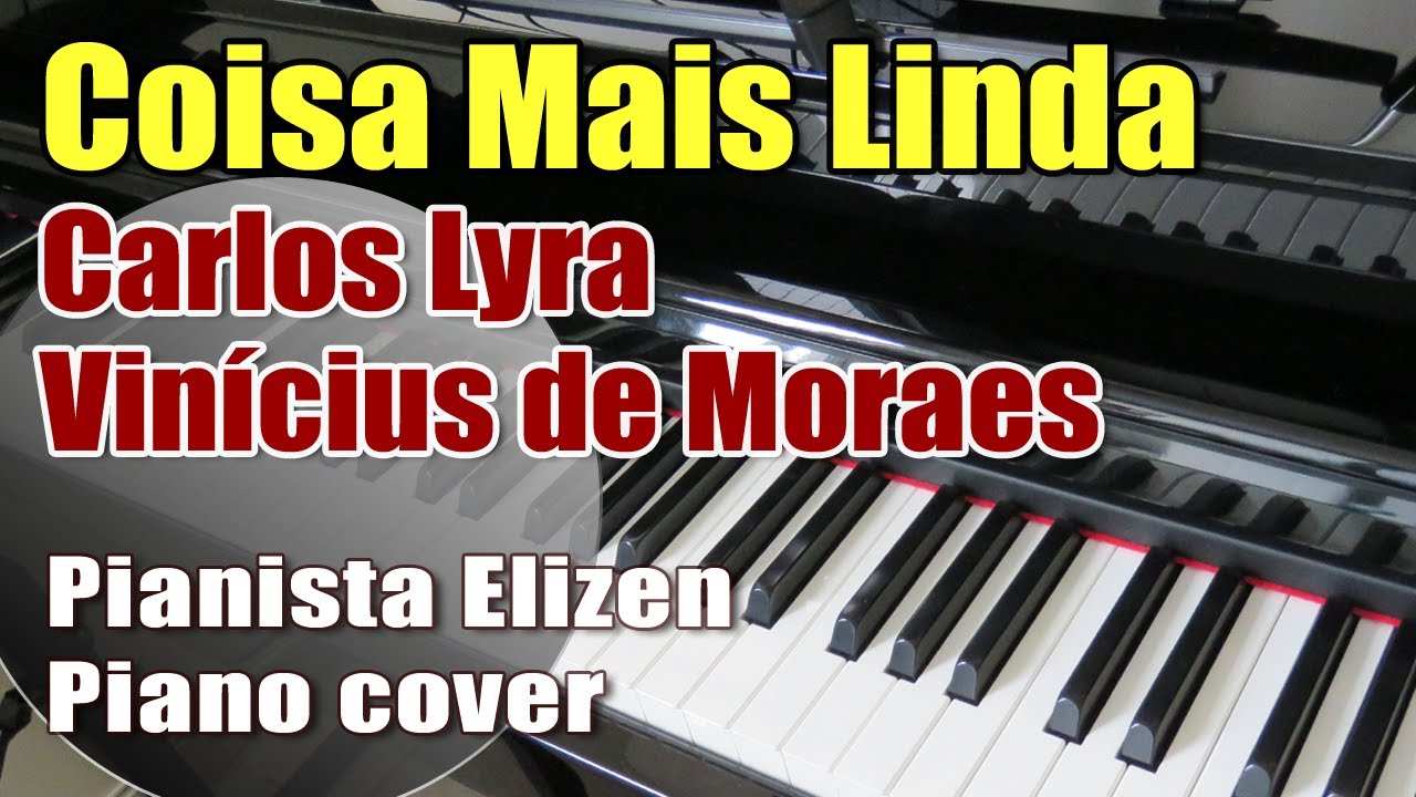 Coisa Mais Linda - Carlos Lyra, Vinícius de Moraes (no Piano com Pianista Elizen)