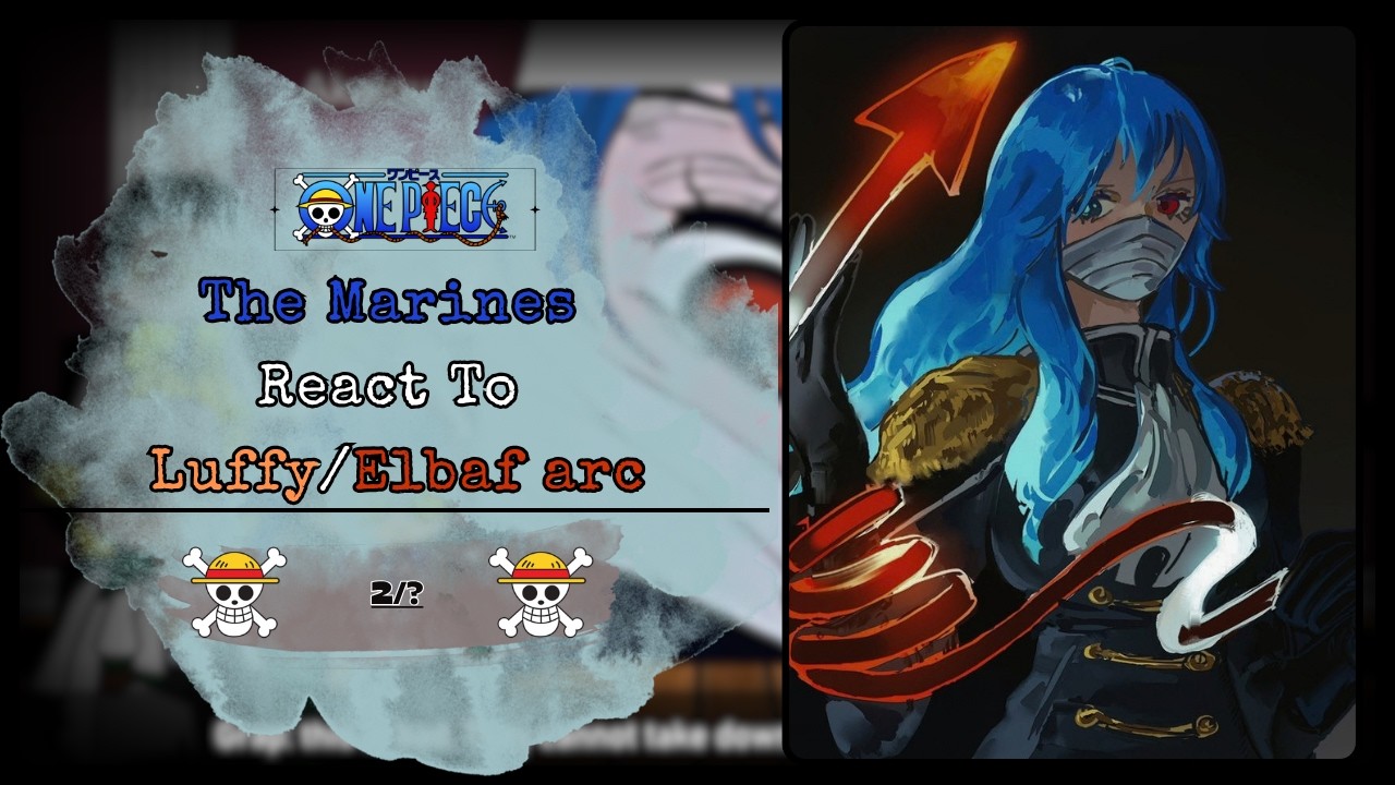 The Marines React To Luffy/Elbaf arc || 2/? || One Picec || #onepiece #react #elbaf