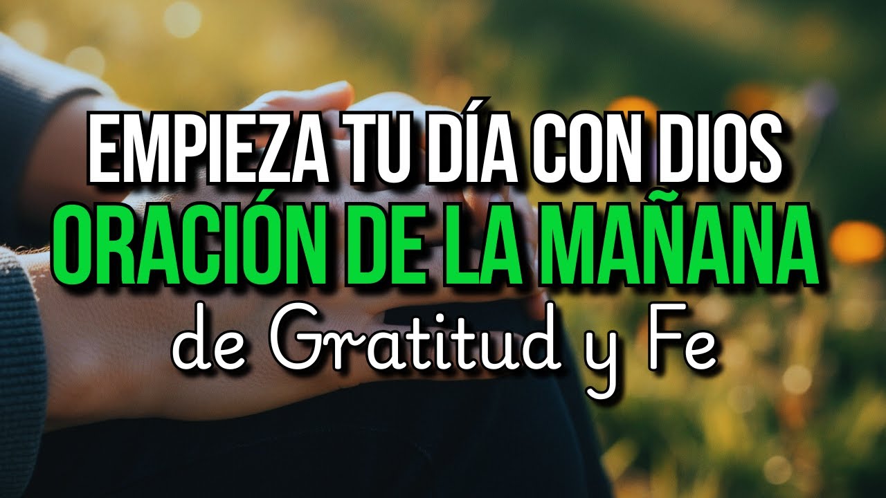 Dale a Dios el Inicio de tu Día 🙏 Oración de la Mañana de Gratitud para Entregar tu Vida a Dios