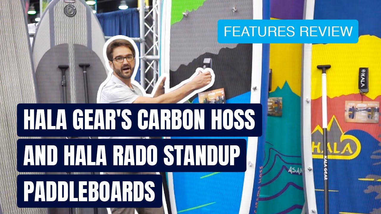 Hala Gear's Carbon Hoss and Hala Rado Standup Paddleboards | SUP Overview & Walk Around