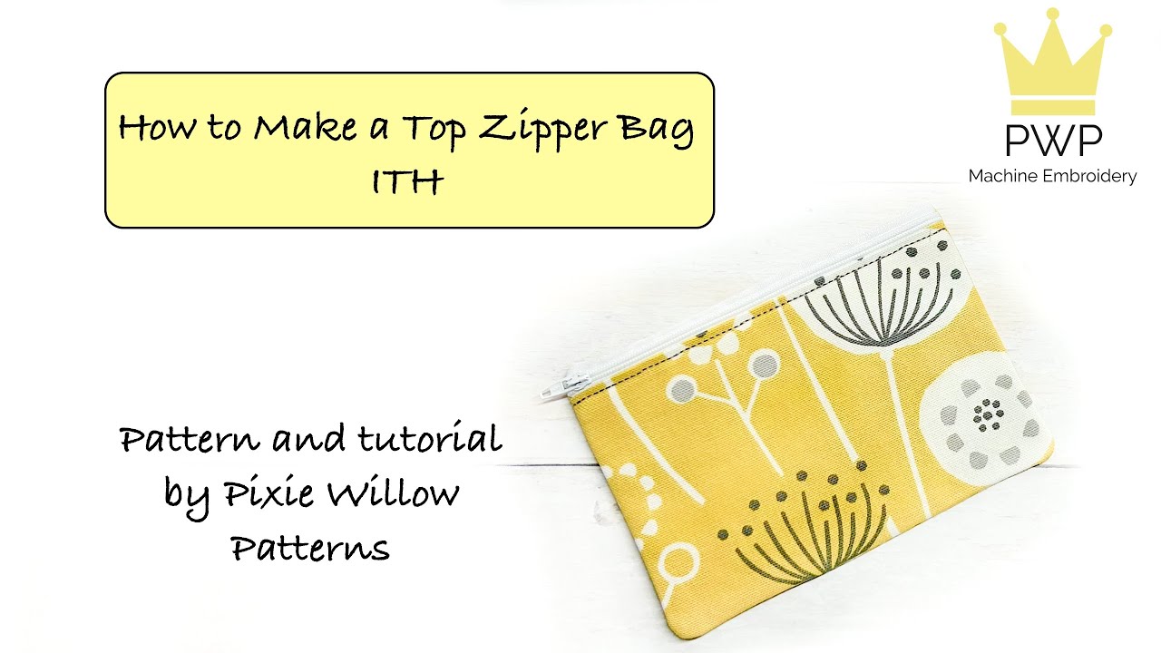 How to make a Top Zipper bag ITH. A machine embroidery design by Pixie Willow Patterns