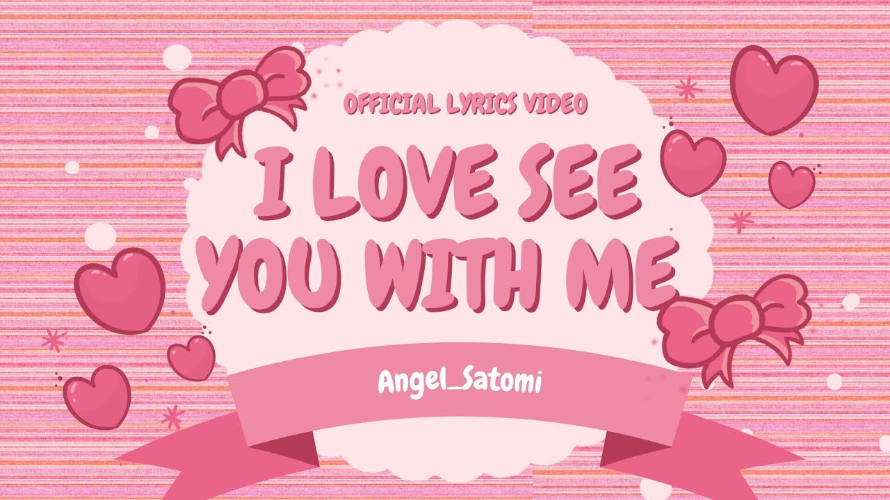 I LOVE SEE YOU WITH ME - Angel_Satomi ft. Ngọc Anh - (Valentine 2026) - [OFFICIAL LYRICS VIDEO]