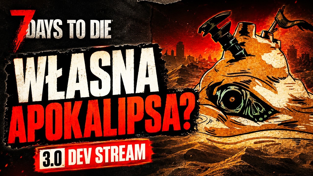 7 Days To Die 3.0 Da Ci Własną Apokalipsę | Dev Stream