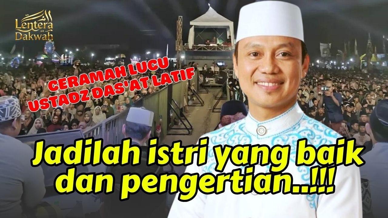 Ceramah Lucu Ustadz Das'at Latif, Jadilah istri yang baik dan pengertian