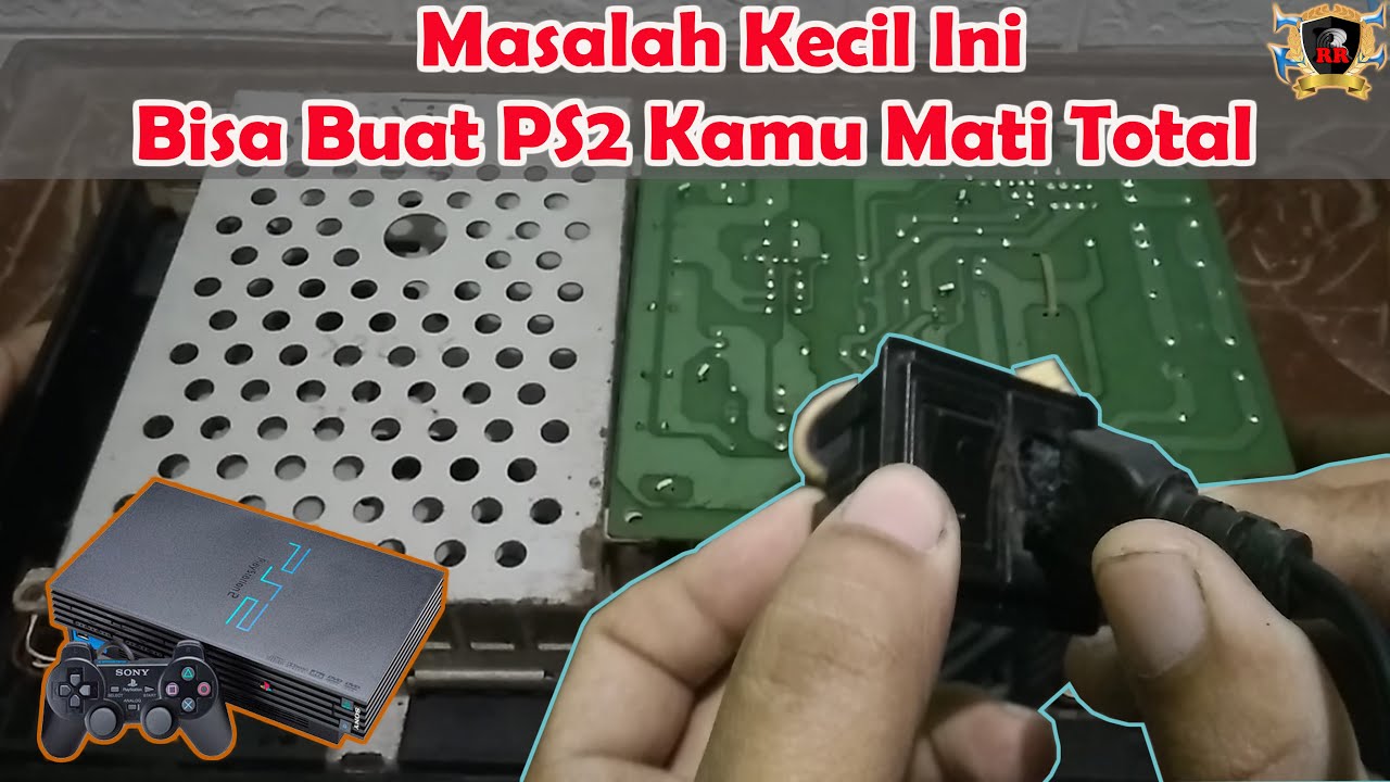 Cara Mengetahui Penyebab PS2 Mati Total Dan Cara Memperbaikinya
