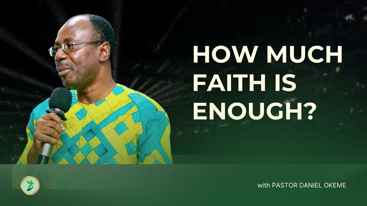 How Much Faith Is Enough? | Pastor Danny Okeme