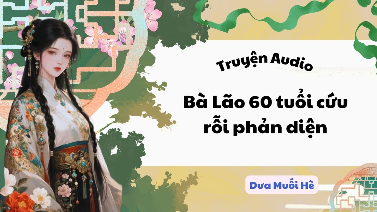 [Truyện Audio] Bà lão 60 tuổi cứu rỗi phản diện  | Dưa Muối Hè
