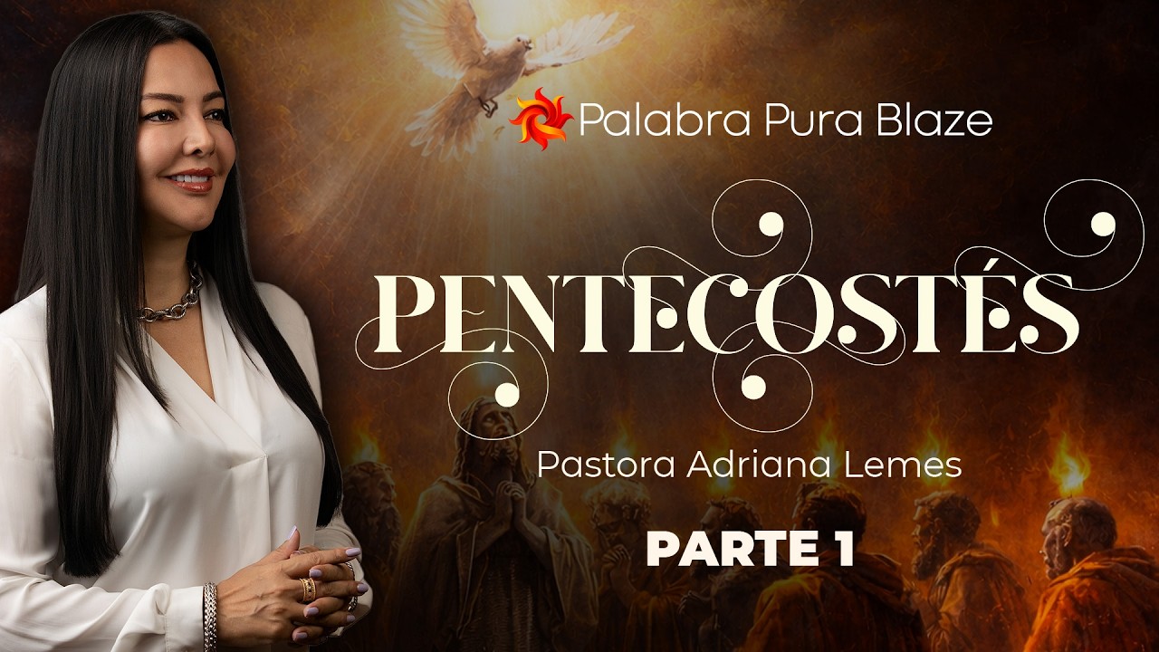 PENTECOSTÉS  (PARTE 1) - PASTORA ADRIANA LEMES